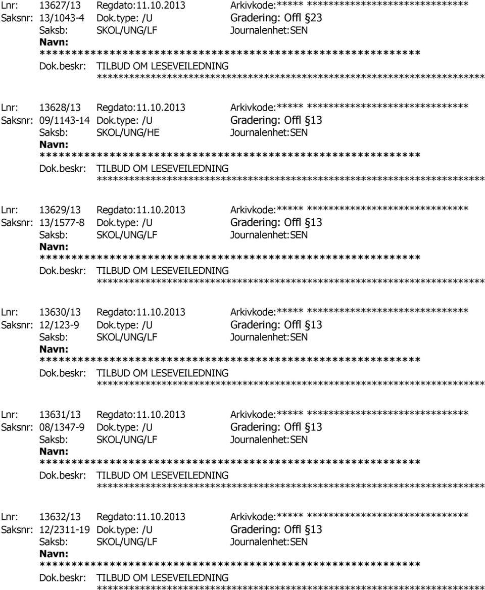 type: /U Gradering: Offl 13 ************ Lnr: 13630/13 Regdato:11.10.2013 Arkivkode:***** ****************************** Saksnr: 12/123-9 Dok.