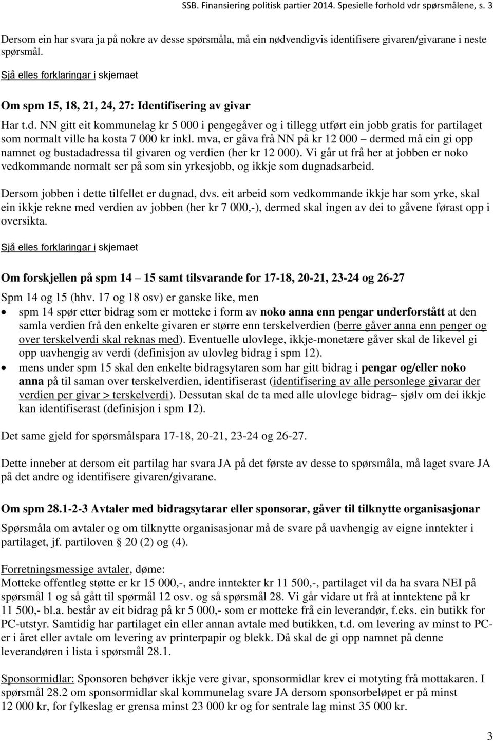 mva, er gåva frå NN på kr 12 000 dermed må ein gi opp namnet og bustadadressa til givaren og verdien (her kr 12 000).