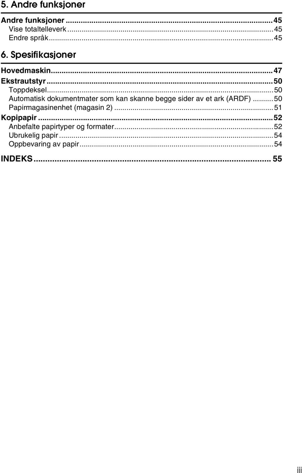 ..50 Automatisk dokumentmater som kan skanne begge sider av et ark (ARDF).