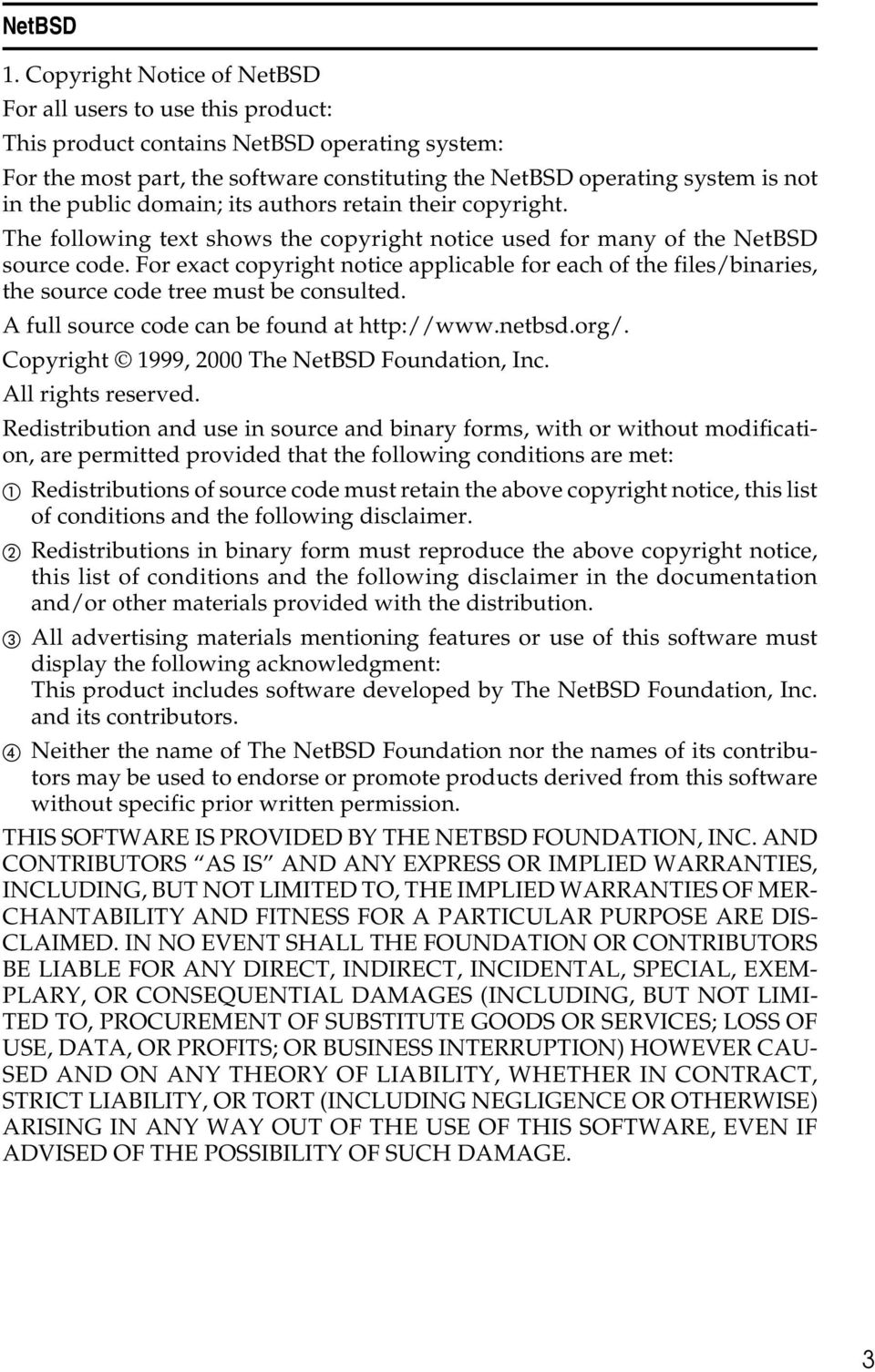 public domain; its authors retain their copyright. The following text shows the copyright notice used for many of the NetBSD source code.