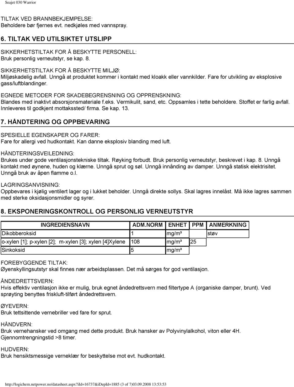 EGNEDE METODER FOR SKADEBEGRENSNING OG OPPRENSKNING: Blandes med inaktivt absorsjonsmateriale f.eks. Vermikulit, sand, etc. Oppsamles i tette beholdere. Stoffet er farlig avfall.