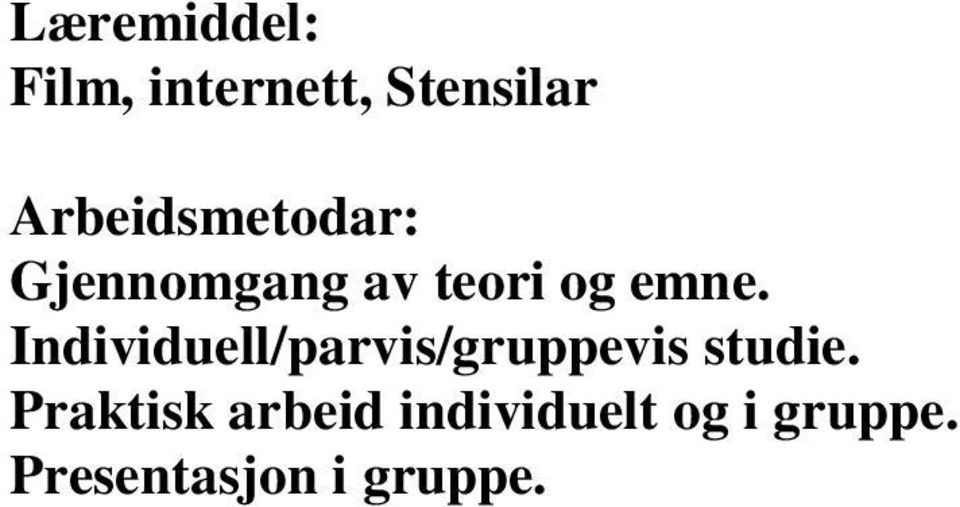 Individuell/parvis/gruppevis studie.