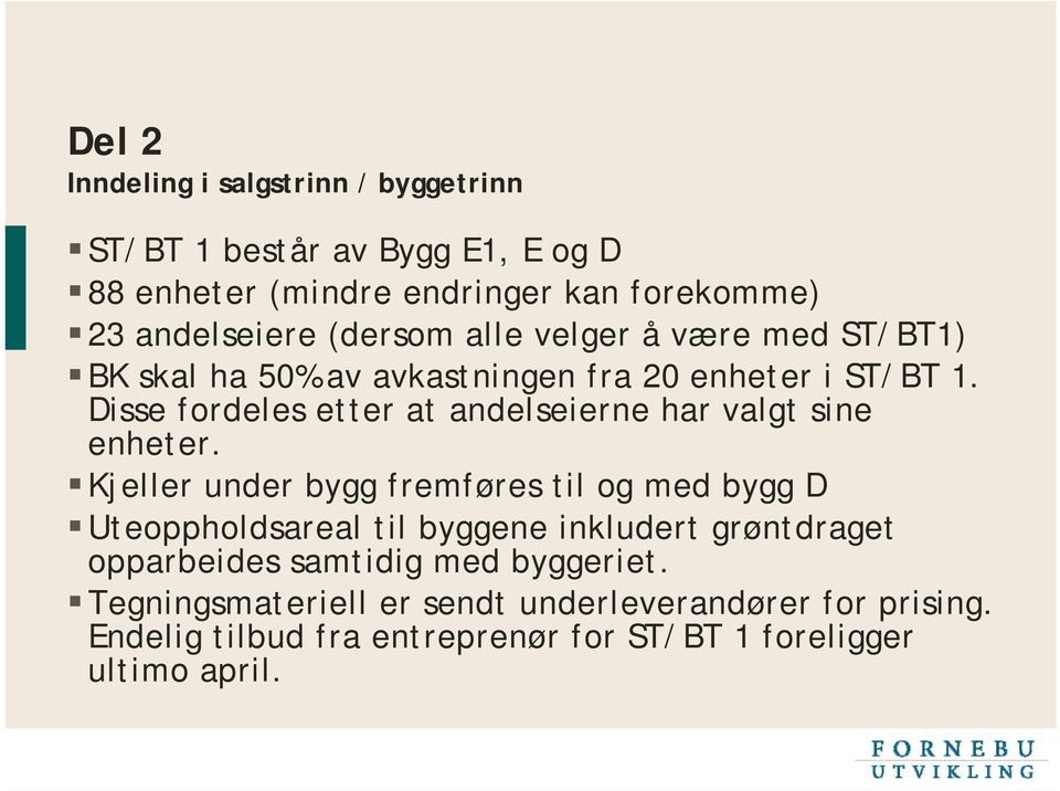 Disse fordeles etter at andelseierne har valgt sine enheter.