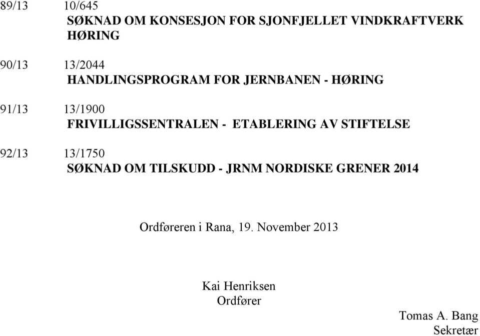 - ETABLERING AV STIFTELSE 92/13 13/1750 SØKNAD OM TILSKUDD - JRNM NORDISKE GRENER