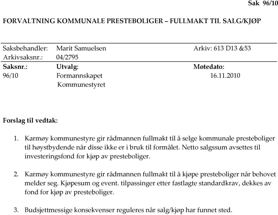 Karmøy kommunestyre gir rådmannen fullmakt til å selge kommunale presteboliger til høystbydende når disse ikke er i bruk til formålet.
