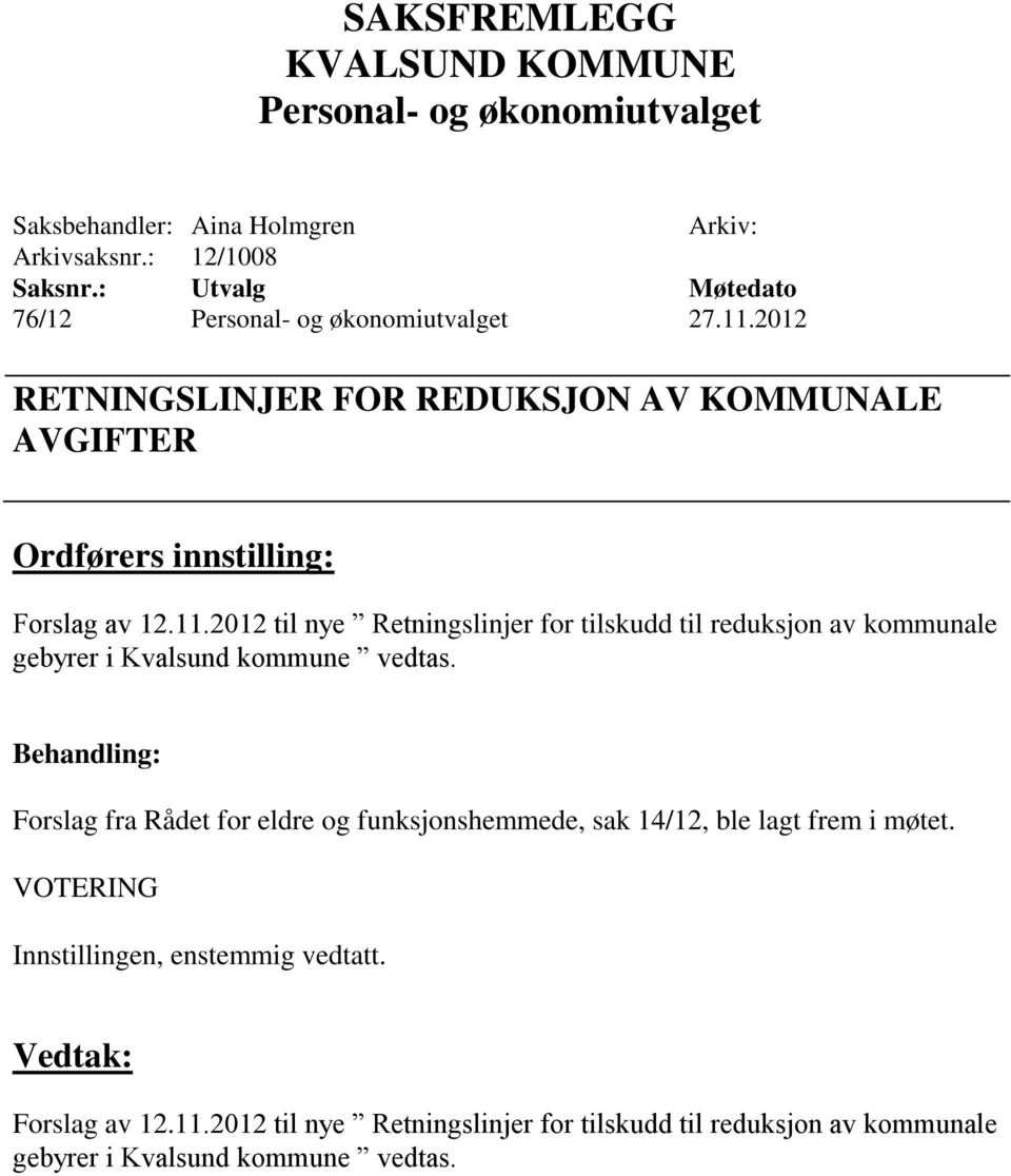 2012 til nye Retningslinjer for tilskudd til reduksjon av kommunale gebyrer i Kvalsund kommune vedtas.