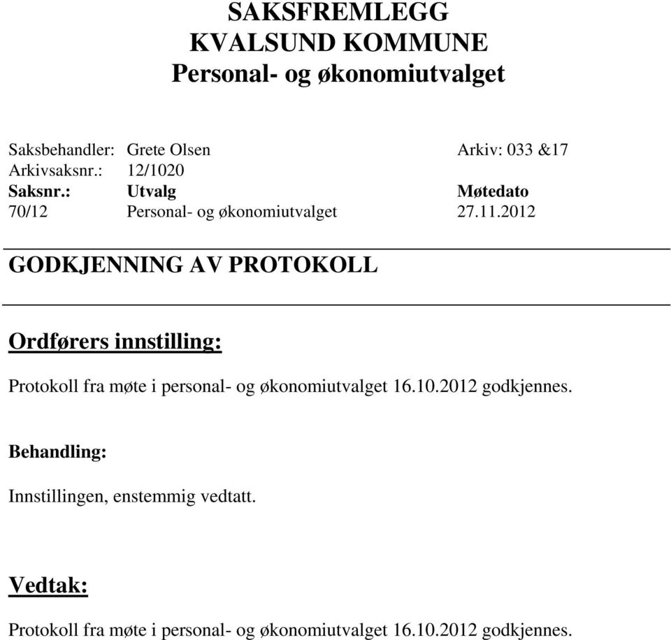 økonomiutvalget 16.10.2012 godkjennes. Innstillingen, enstemmig vedtatt.