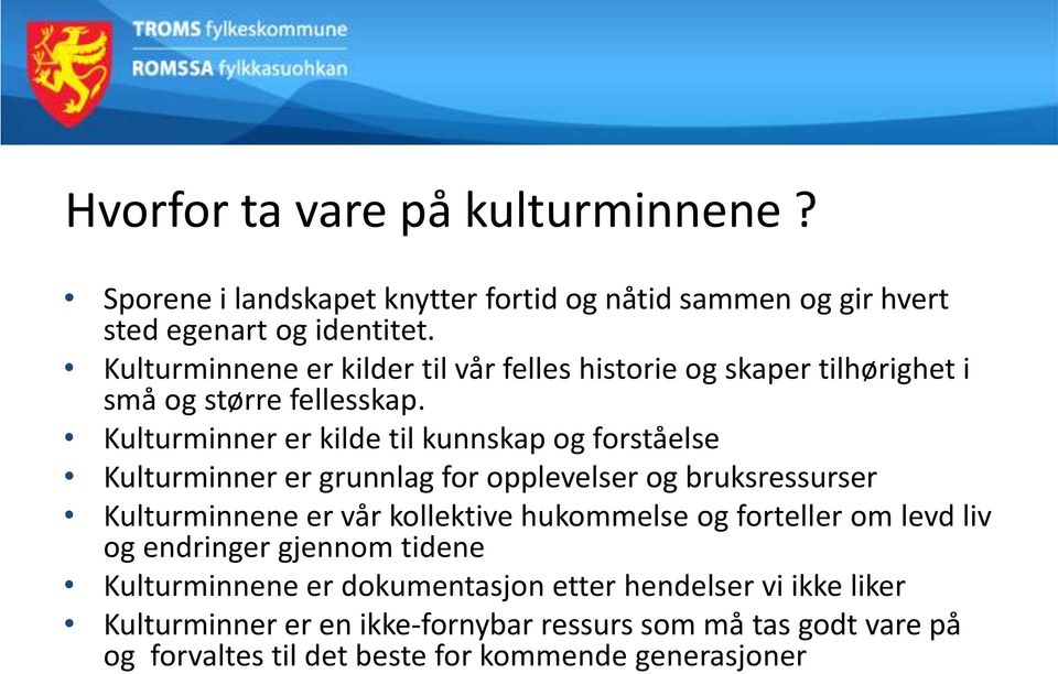 Kulturminner er kilde til kunnskap og forståelse Kulturminner er grunnlag for opplevelser og bruksressurser Kulturminnene er vår kollektive hukommelse