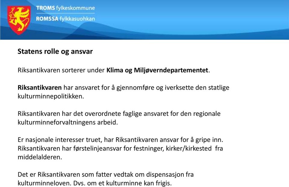 Riksantikvaren har det overordnete faglige ansvaret for den regionale kulturminneforvaltningens arbeid.