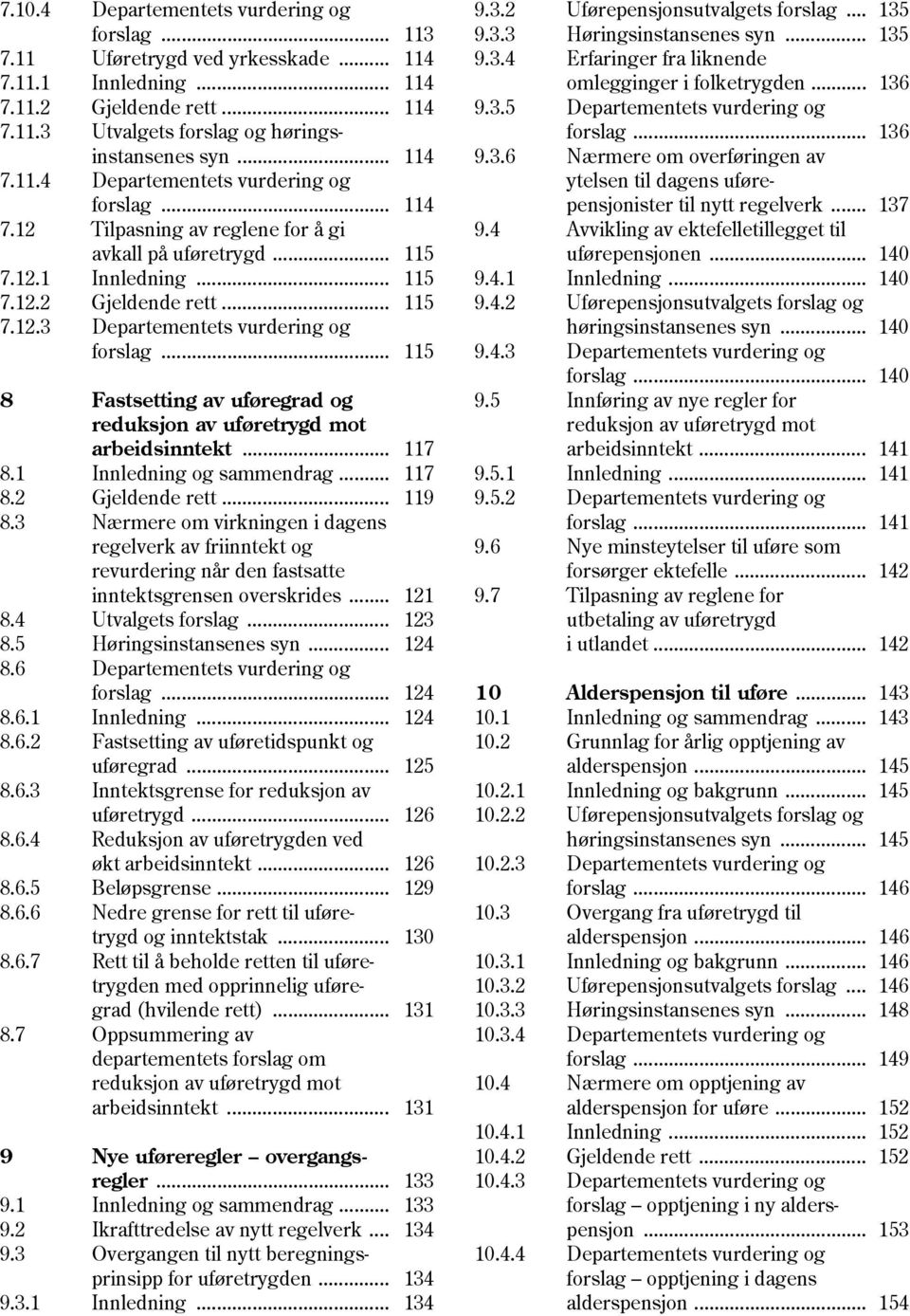 .. 115 8 Fastsetting av uføregrad og reduksjon av uføretrygd mot arbeidsinntekt... 117 8.1 Innledning og sammendrag... 117 8.2 Gjeldende rett... 119 8.