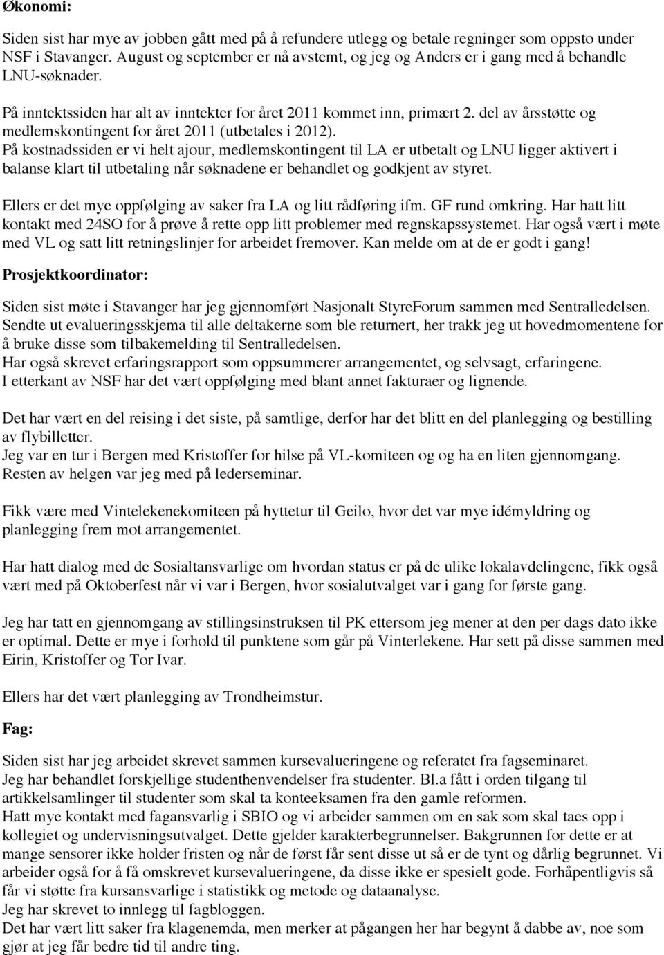 del av årsstøtte og medlemskontingent for året 2011 (utbetales i 2012).