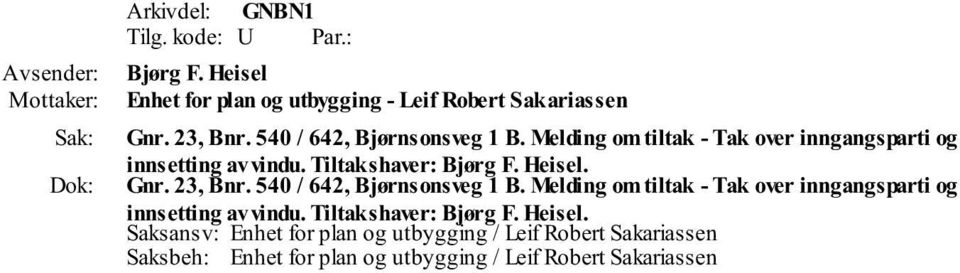 540 / 642, Bjørnsonsveg 1 B. Melding om tiltak - Tak over inngangsparti og innsetting av vindu. Tiltakshaver: Bjørg F.