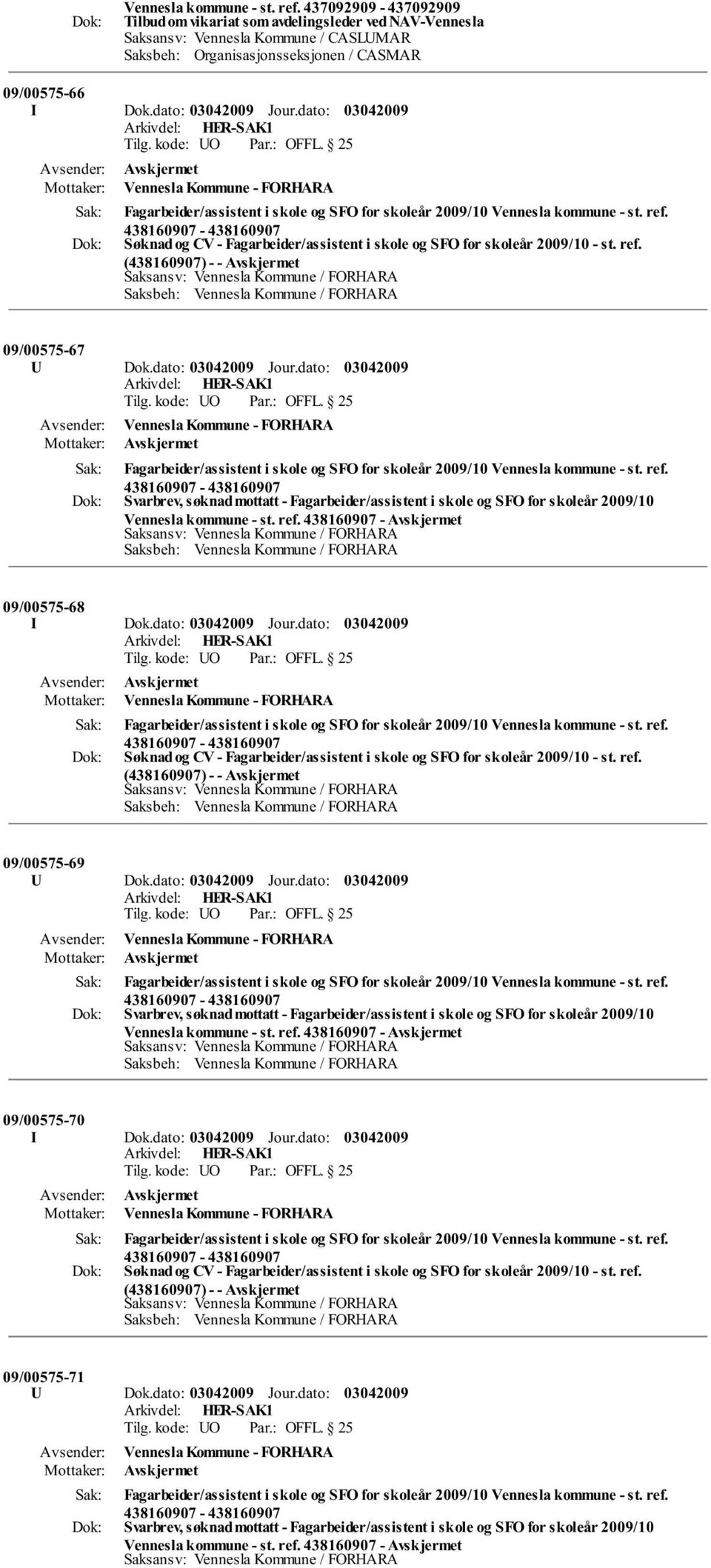 Søknad og CV - Fagarbeider/assistent i skole og SFO for skoleår 2009/10 - st. ref. (438160907) - - 09/00575-67 U Dok.