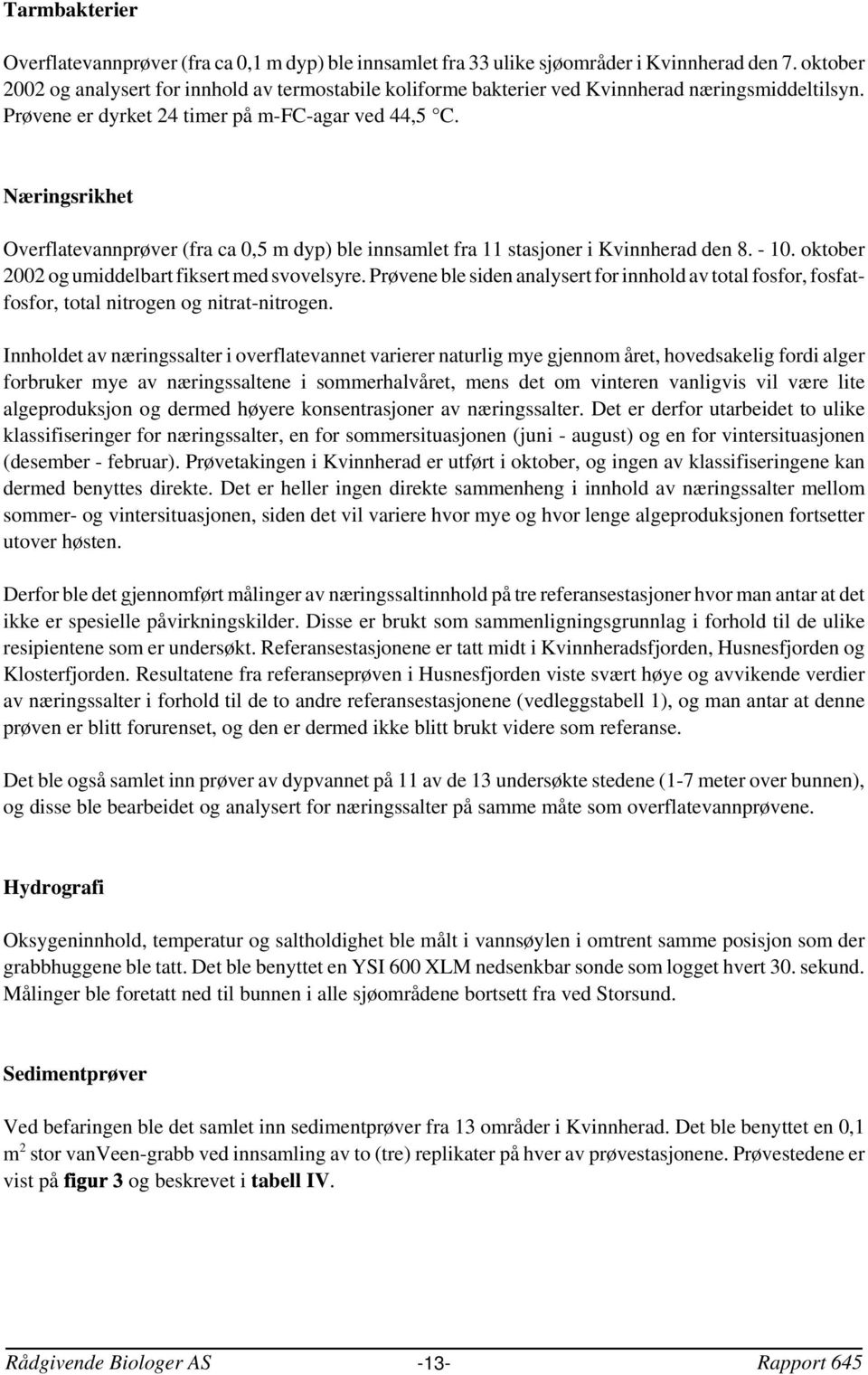 Næringsrikhet Overflatevannprøver (fra ca,5 m dyp) ble innsamlet fra 11 stasjoner i Kvinnherad den 8. -. oktober 2 og umiddelbart fiksert med svovelsyre.