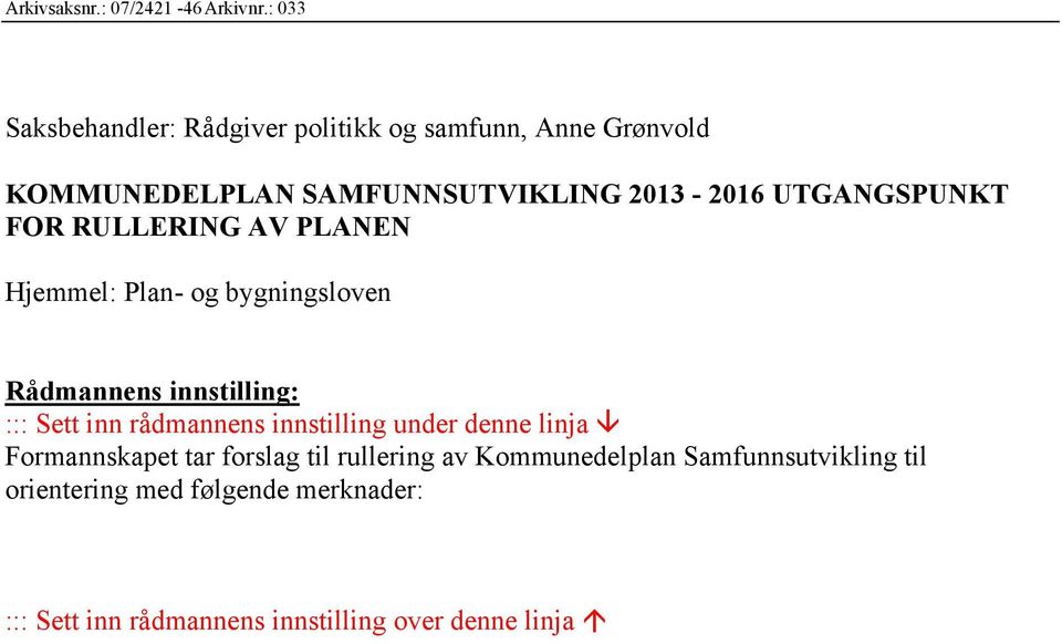 UTGANGSPUNKT FOR RULLERING AV PLANEN Hjemmel: Plan- og bygningsloven Rådmannens innstilling: ::: Sett inn