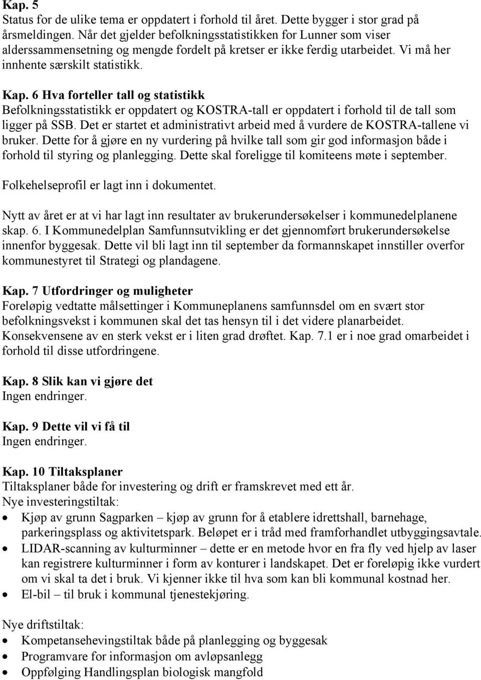 6 Hva forteller tall og statistikk Befolkningsstatistikk er oppdatert og KOSTRA-tall er oppdatert i forhold til de tall som ligger på SSB.