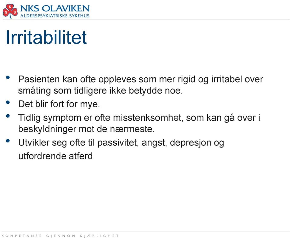 Tidlig symptom er ofte misstenksomhet, som kan gå over i beskyldninger mot