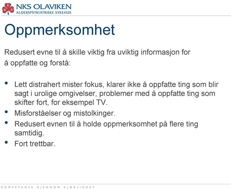 omgivelser, problemer med å oppfatte ting som skifter fort, for eksempel TV.