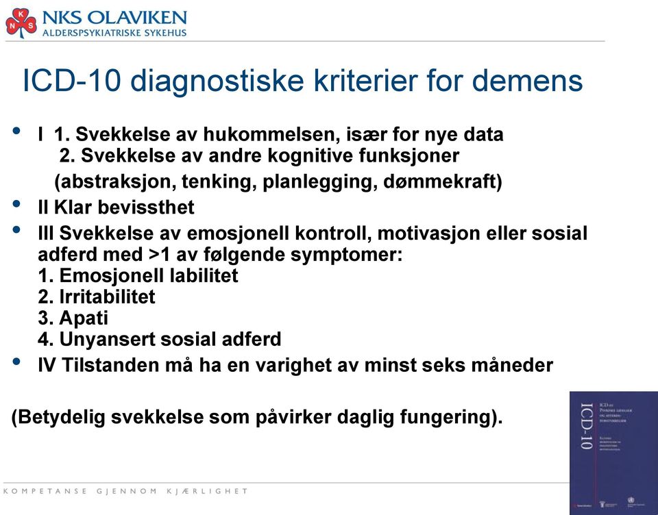 av emosjonell kontroll, motivasjon eller sosial adferd med >1 av følgende symptomer: 1. Emosjonell labilitet 2.