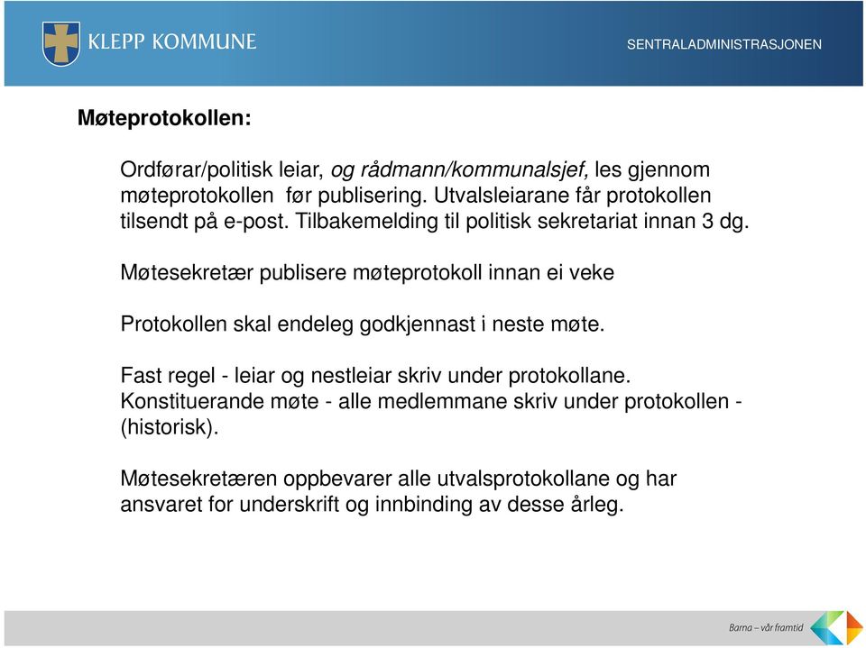 Møtesekretær publisere møteprotokoll innan ei veke Protokollen skal endeleg godkjennast i neste møte.