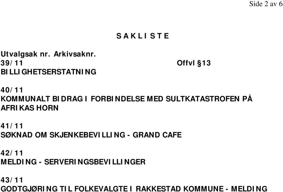 SULTKATASTROFEN PÅ AFRIKAS HORN 41/11 SØKNAD OM SKJENKEBEVILLING - GRAND CAFE