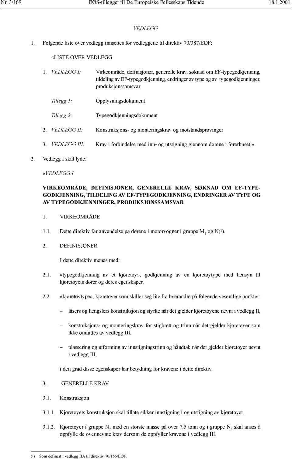 2: Opplysningsdokument Typegodkjenningsdokument 2. VEDLEGG II: Konstruksjons- og monteringskrav og motstandsprøvinger 3.