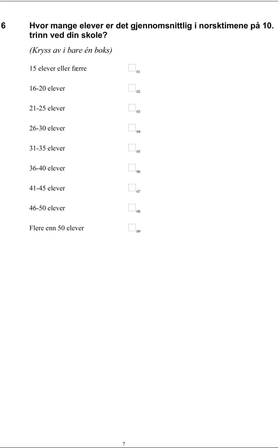 (Kryss av i bare én boks) 15 elever eller færre 01 16-20 elever 02