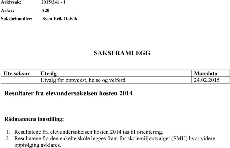 2015 Resultater fra elevundersøkelsen høsten 2014 Rådmannens innstilling: 1.