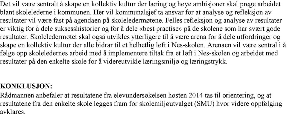 Felles refleksjon og analyse av resultater er viktig for å dele suksesshistorier og for å dele «best practise» på de skolene som har svært gode resultater.