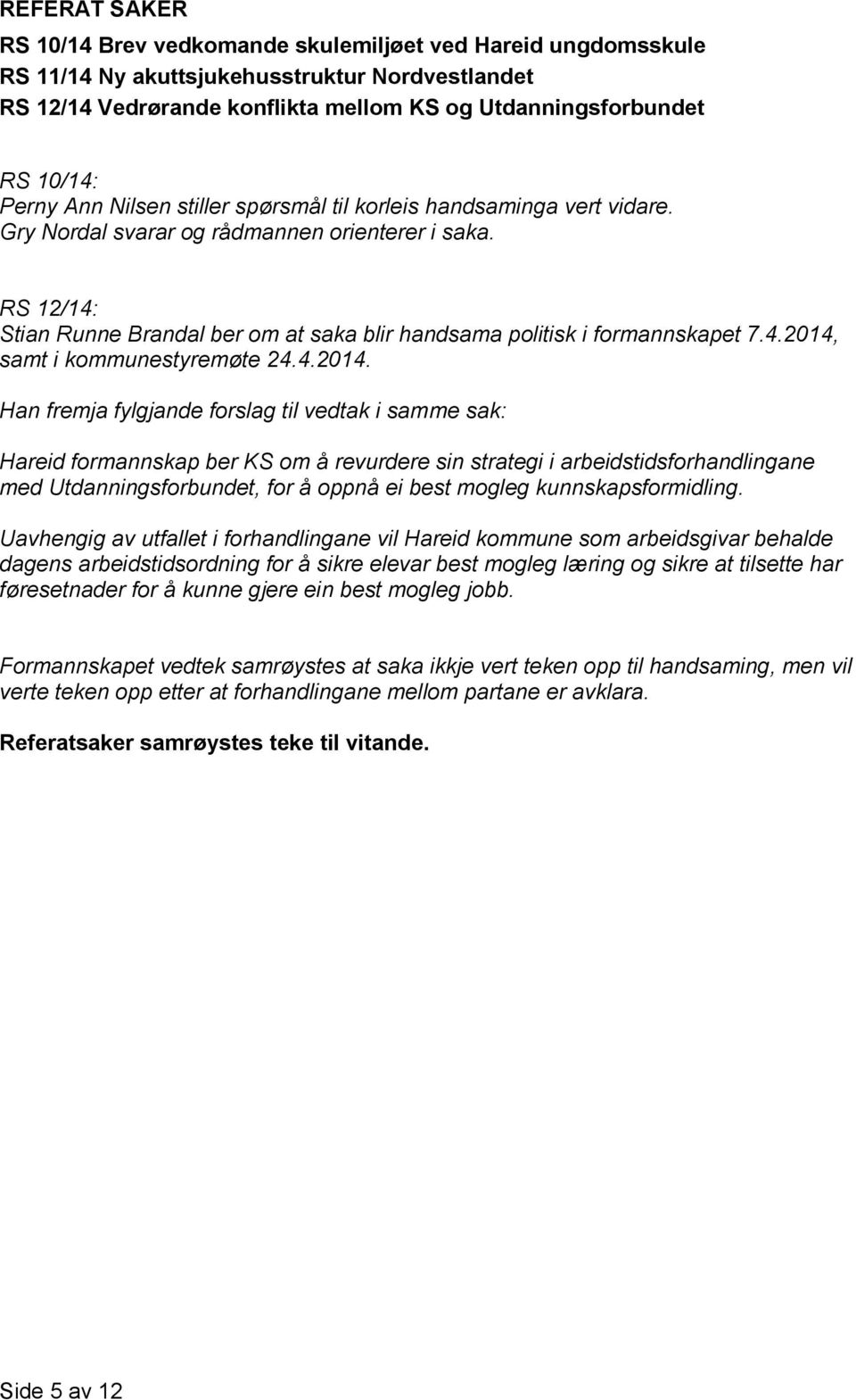 RS 12/14: Stian Runne Brandal ber om at saka blir handsama politisk i formannskapet 7.4.2014,