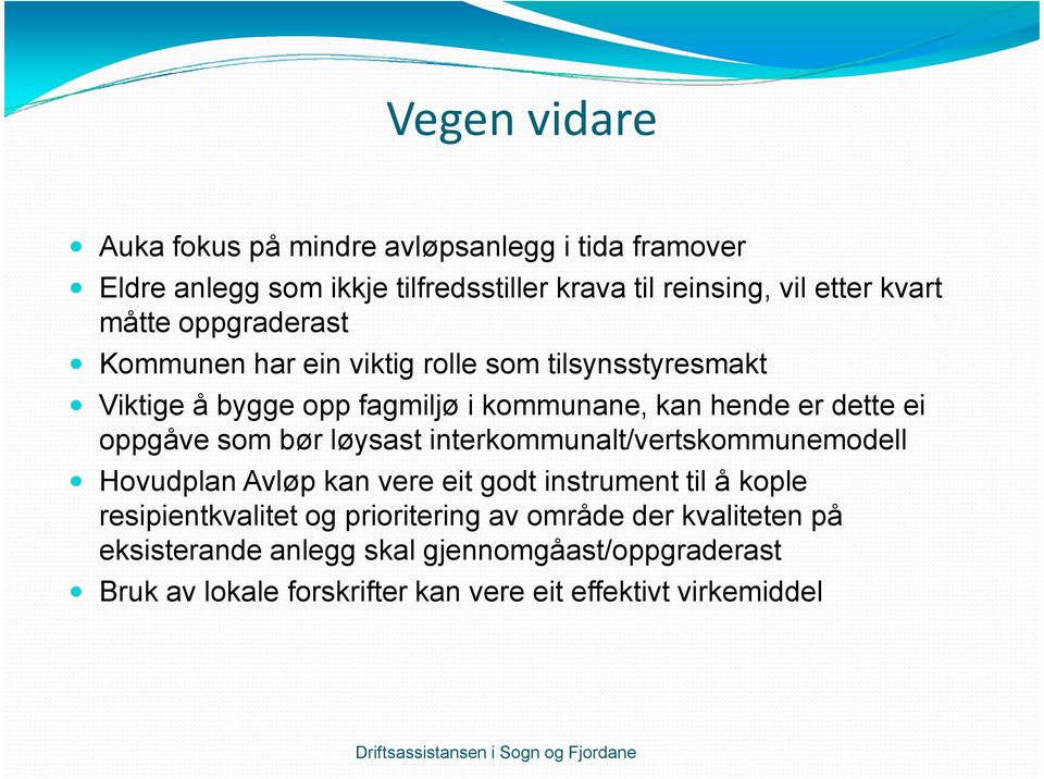 oppgåve som bør løysast interkommunalt/vertskommunemodell Hovudplan Avløp kan vere eit godt instrument til å kople resipientkvalitet og