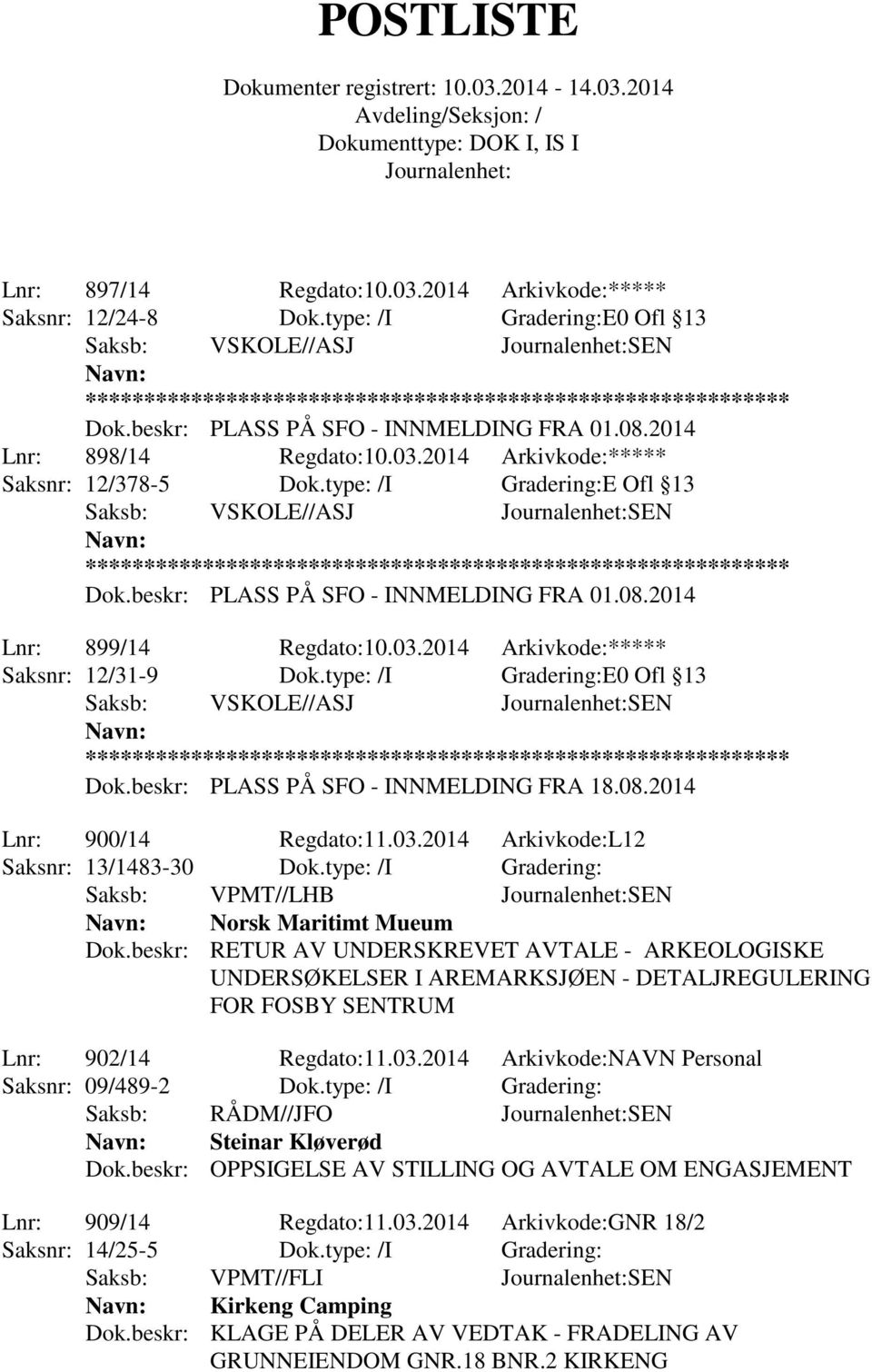 beskr: PLASS PÅ SFO - INNMELDING FRA 18.08.2014 Lnr: 900/14 Regdato:11.03.2014 Arkivkode:L12 Saksnr: 13/1483-30 Dok.type: /I Gradering: Saksb: VPMT//LHB SEN Norsk Maritimt Mueum Dok.