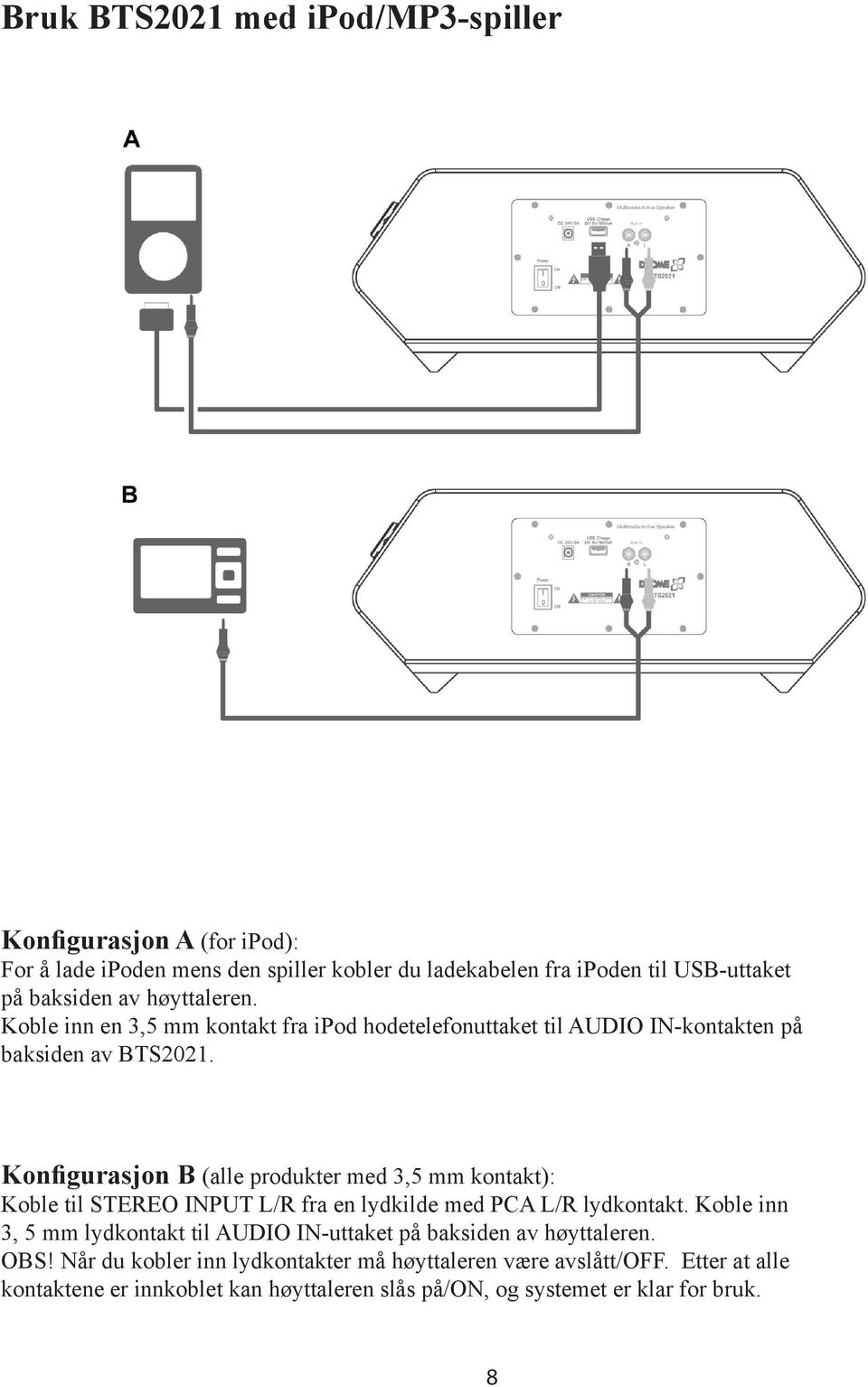 Konfigurasjon B (alle produkter med 3,5 mm kontakt): Koble til STEREO INPUT L/R fra en lydkilde med PCA L/R lydkontakt.