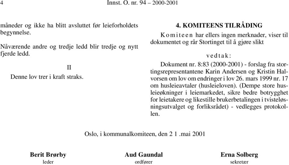 8:83 (2000-2001) - forslag fra stortingsrepresentantene Karin Andersen og Kristin Halvorsen om lov om endringer i lov 26. mars 1999 nr. 17 om husleieavtaler (husleieloven).