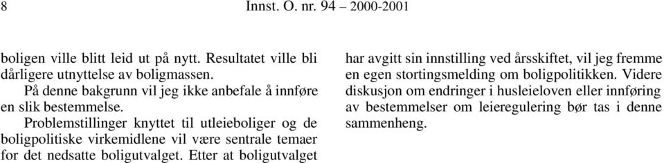 Problemstillinger knyttet til utleieboliger og de boligpolitiske virkemidlene vil være sentrale temaer for det nedsatte boligutvalget.