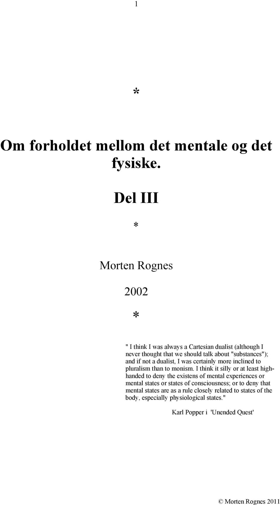 "substances"); and if not a dualist, I was certainly more inclined to pluralism than to monism.