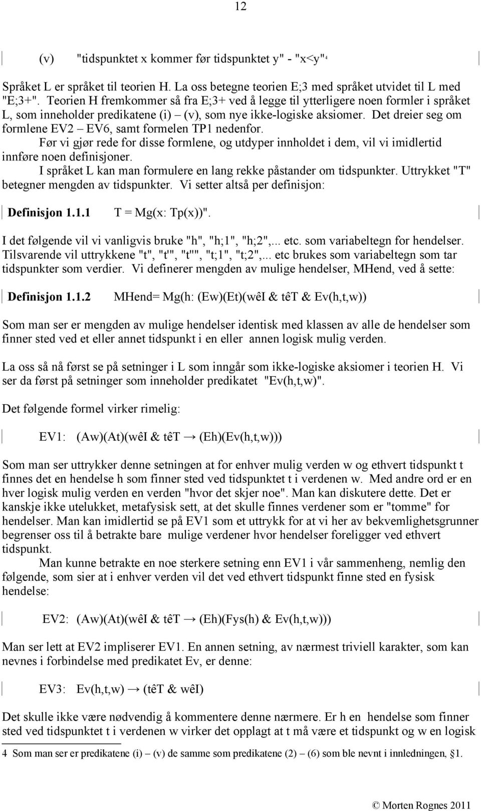 Det dreier seg om formlene EV2 EV6, samt formelen TP1 nedenfor. Før vi gjør rede for disse formlene, og utdyper innholdet i dem, vil vi imidlertid innføre noen definisjoner.