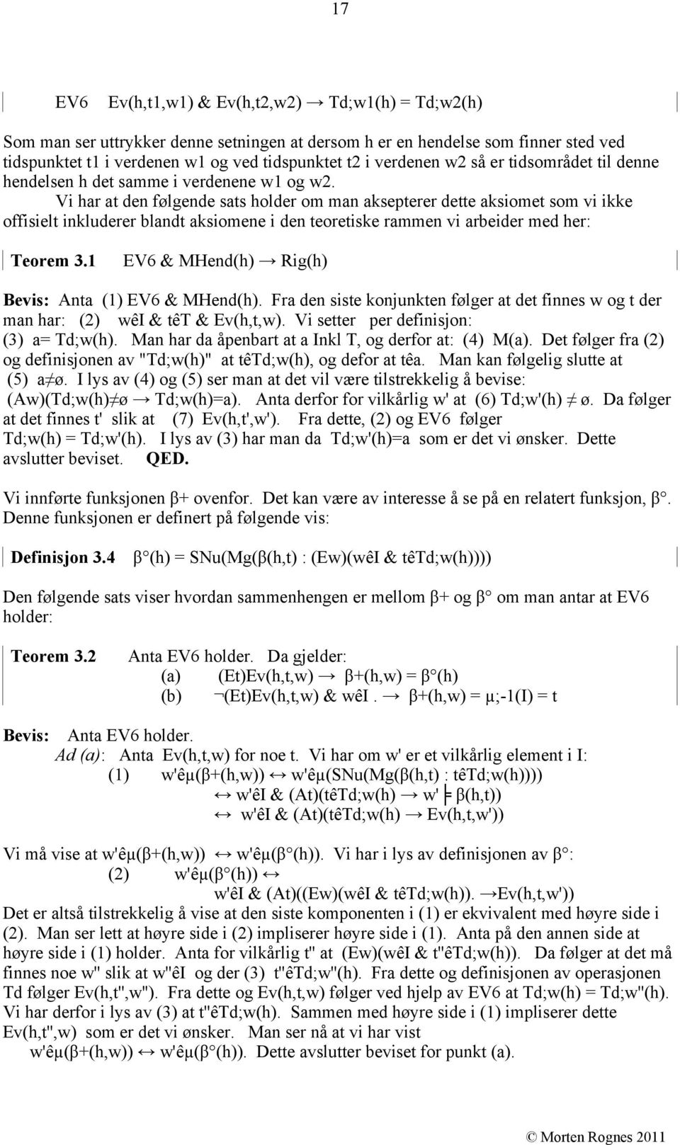 Vi har at den følgende sats holder om man aksepterer dette aksiomet som vi ikke offisielt inkluderer blandt aksiomene i den teoretiske rammen vi arbeider med her: Teorem 3.