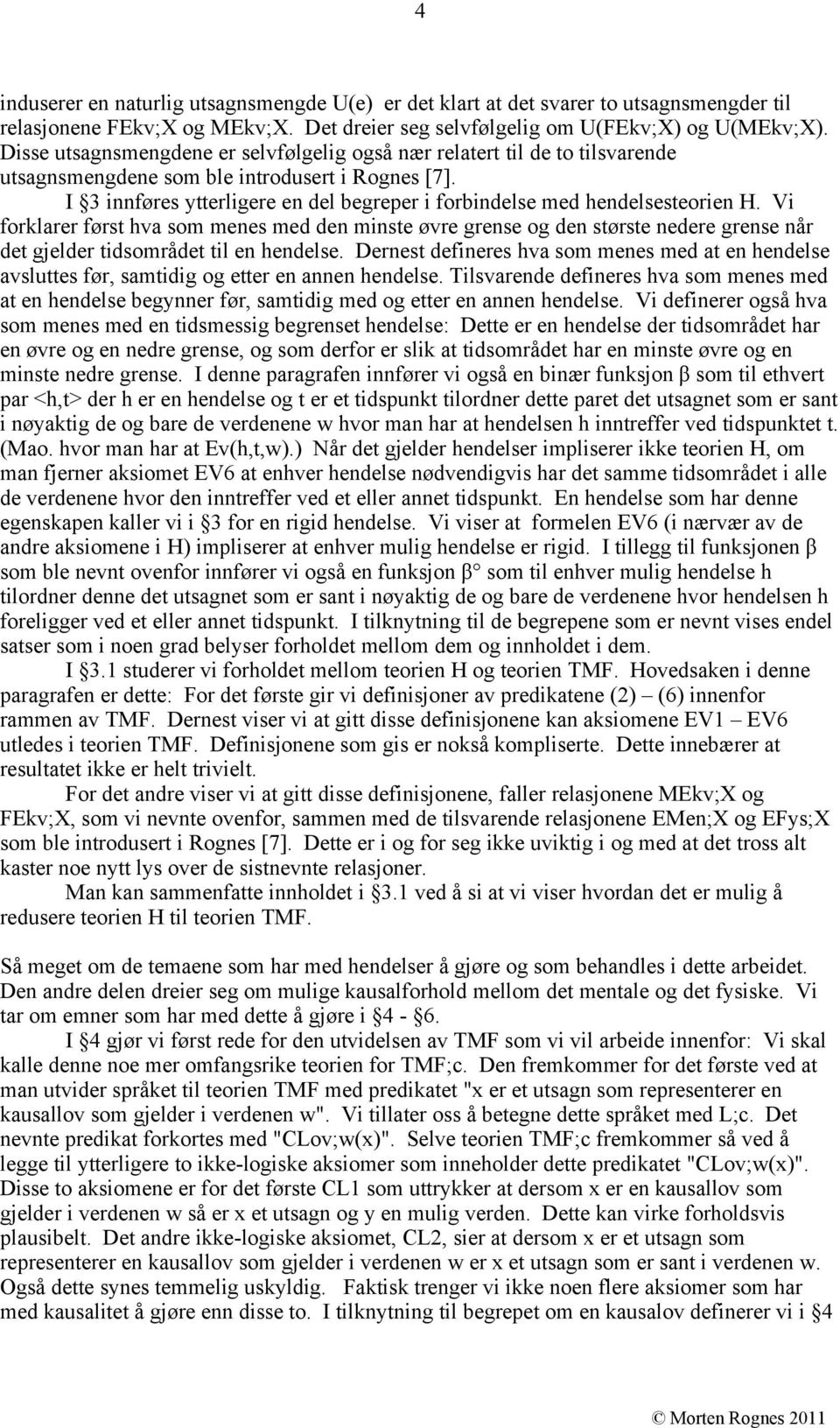 I 3 innføres ytterligere en del begreper i forbindelse med hendelsesteorien H.