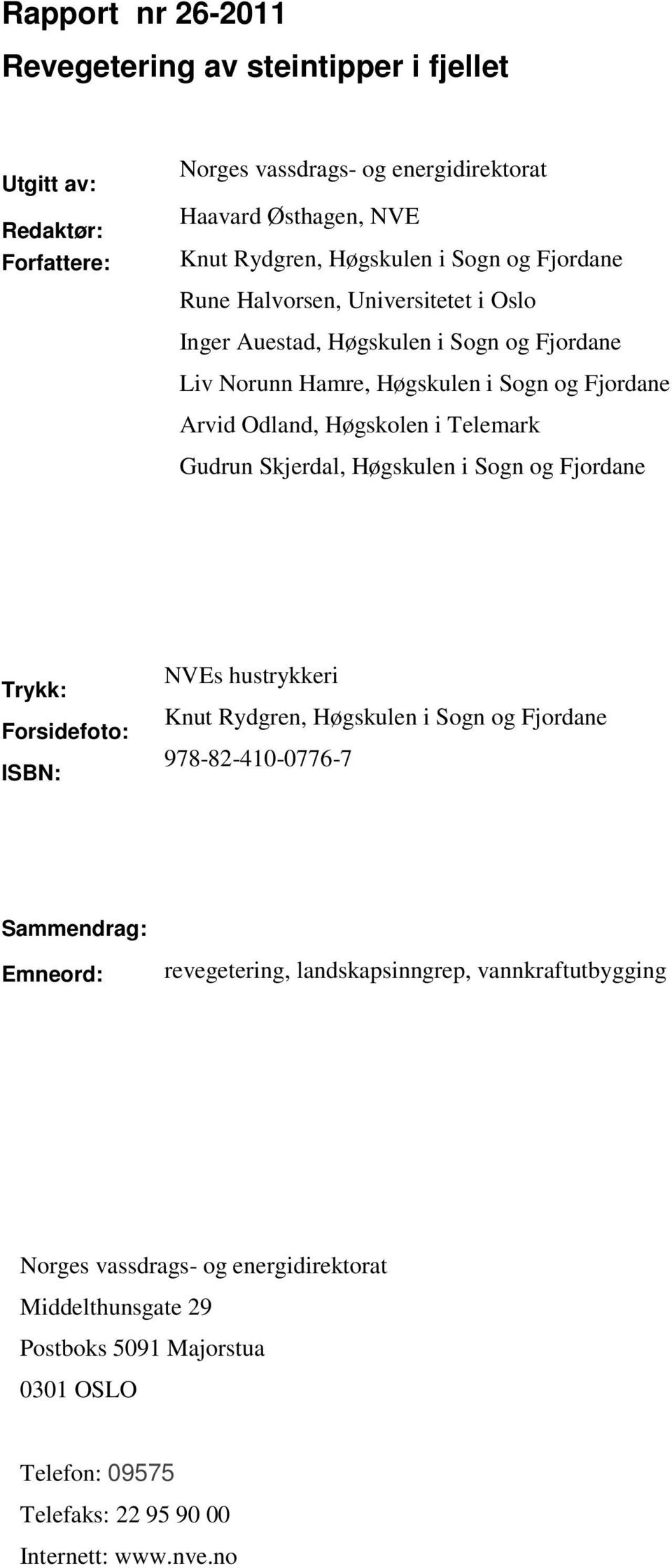 Skjerdal, Høgskulen i Sogn og Fjordane Trykk: Forsidefoto: ISBN: NVEs hustrykkeri Knut Rydgren, Høgskulen i Sogn og Fjordane 978-82-410-0776-7 Sammendrag: Emneord: revegetering,