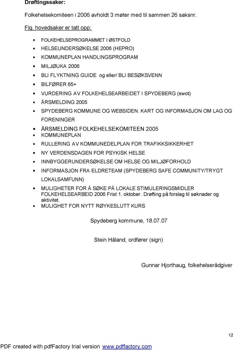 FOLKEHELSEARBEIDET I SPYDEBERG (swot) ÅRSMELDING 2005 SPYDEBERG KOMMUNE OG WEBSIDEN.