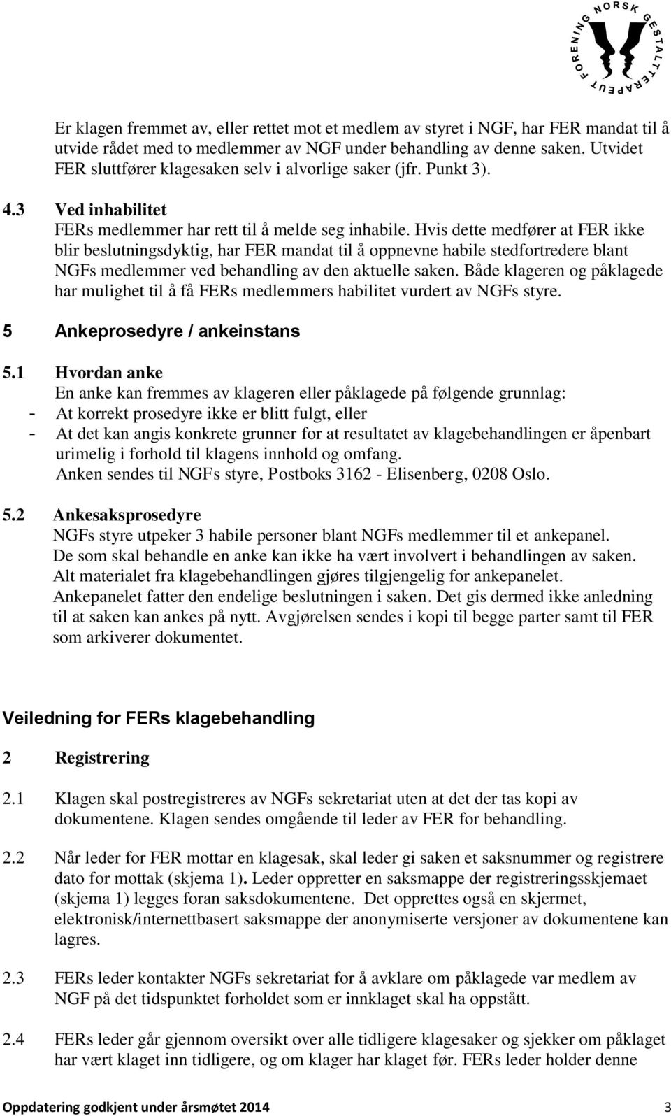 Hvis dette medfører at FER ikke blir beslutningsdyktig, har FER mandat til å oppnevne habile stedfortredere blant NGFs medlemmer ved behandling av den aktuelle saken.