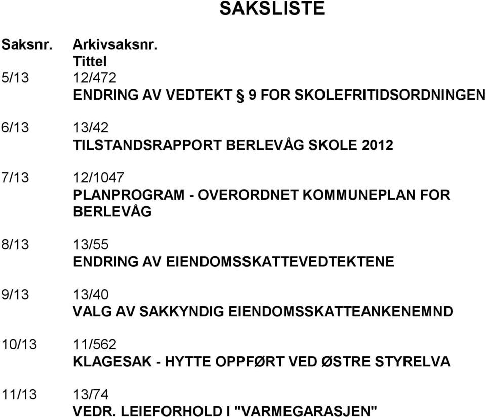 SKOLE 2012 7/13 12/1047 PLANPROGRAM - OVERORDNET KOMMUNEPLAN FOR BERLEVÅG 8/13 13/55 ENDRING AV