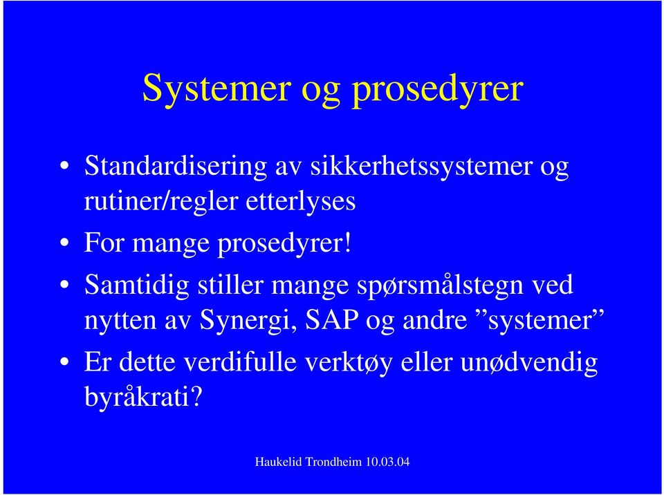 Samtidig stiller mange spørsmålstegn ved nytten av Synergi,