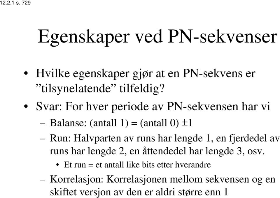 lengde 1, en fjerdedel av runs har lengde 2, en åttendedel har lengde 3, osv.