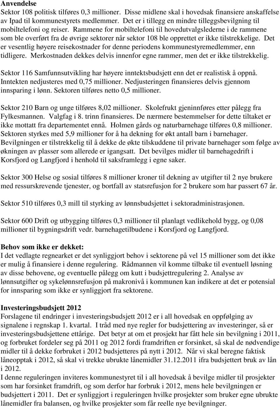 Rammene for mobiltelefoni til hovedutvalgslederne i de rammene som ble overført fra de øvrige sektorer når sektor 108 ble opprettet er ikke tilstrekkelige.