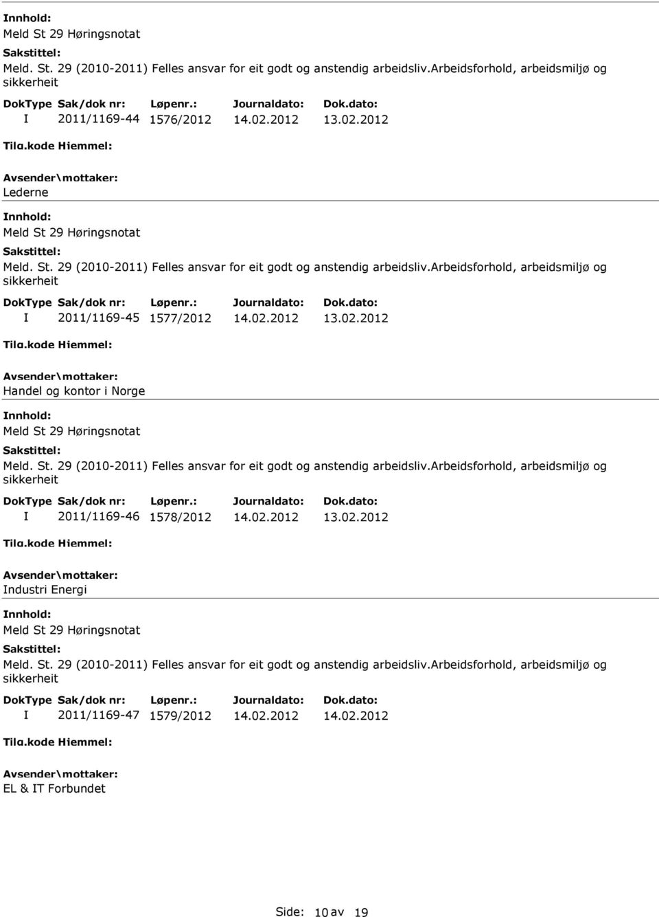 arbeidsmiljø og sikkerheit 2011/1169-46 1578/2012 ndustri Energi arbeidsforhold, arbeidsmiljø og sikkerheit 2011/1169-47 1579/2012 EL & T Forbundet Side: 10 av 19