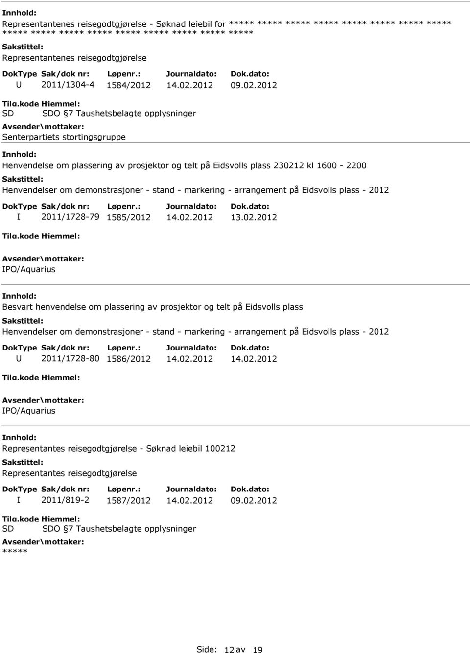 kode SD Hjemmel: SDO 7 Taushetsbelagte opplysninger Senterpartiets stortingsgruppe Henvendelse om plassering av prosjektor og telt på Eidsvolls plass 230212 kl 1600-2200 Henvendelser om