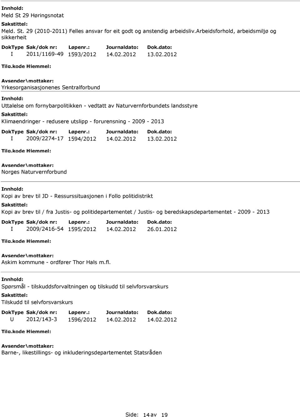 redusere utslipp - forurensning - 2009-2013 2009/2274-17 1594/2012 Norges Naturvernforbund Kopi av brev til JD - Ressurssituasjonen i Follo politidistrikt Kopi av brev til / fra Justis- og