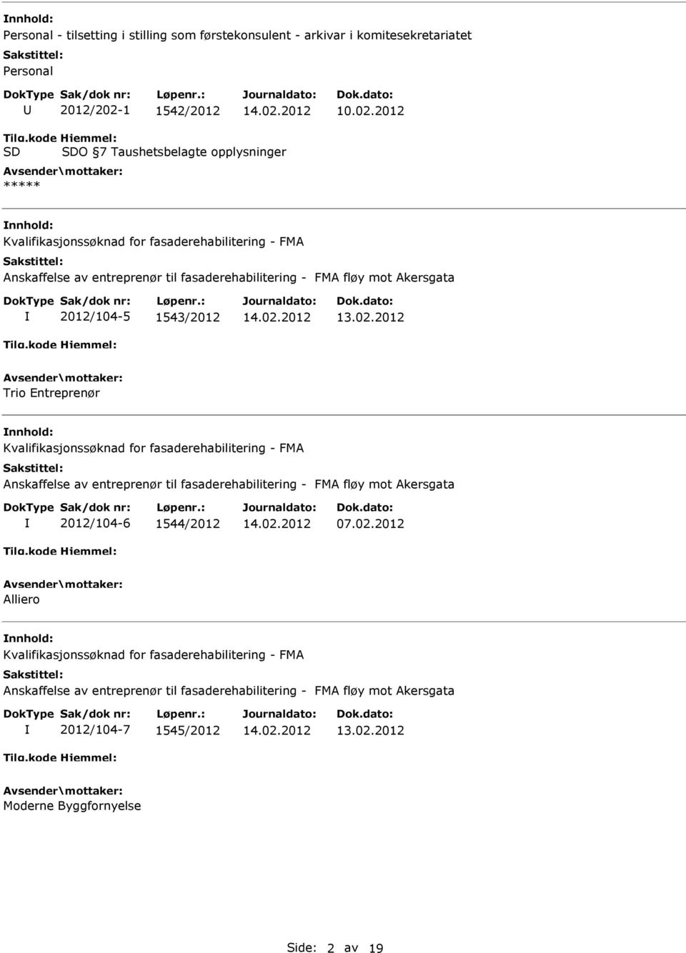 Akersgata 2012/104-5 1543/2012 Trio Entreprenør Kvalifikasjonssøknad for fasaderehabilitering - FMA Anskaffelse av entreprenør til fasaderehabilitering - FMA fløy mot Akersgata